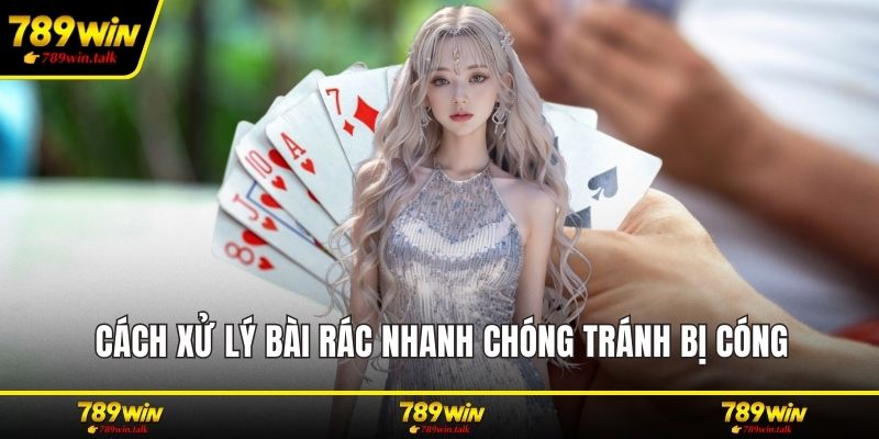 Cách xử lý bài rác nhanh chóng tránh bị cóng