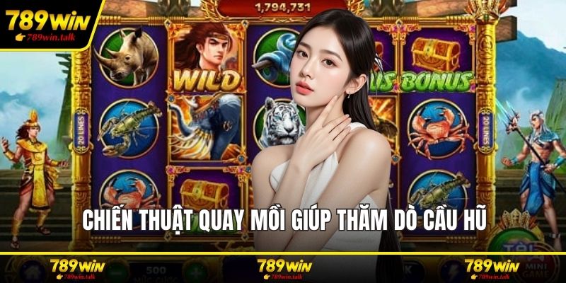 Chiến thuật quay mồi giúp thăm dò cầu hũ