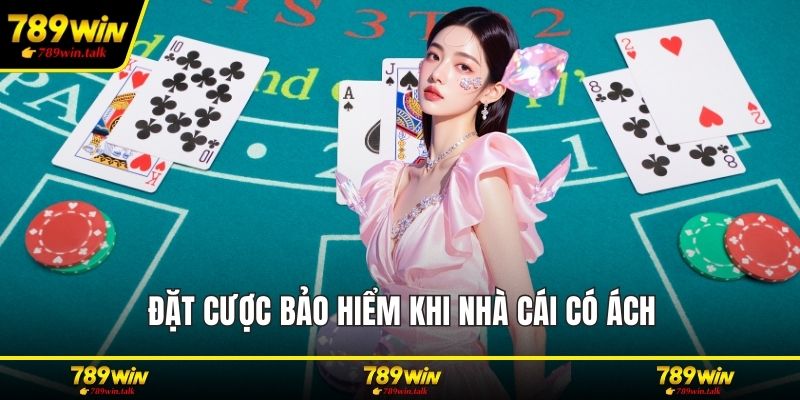 Đặt cược bảo hiểm khi nhà cái có ách