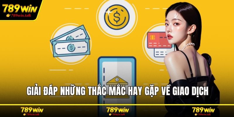 Giải đáp những thắc mắc hay gặp về giao dịch