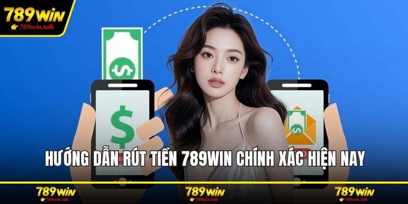 Hướng dẫn rút tiền 789WIN chính xác hiện nay