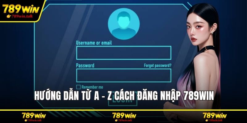 Hướng dẫn từ A - Z cách đăng nhập 789WIN