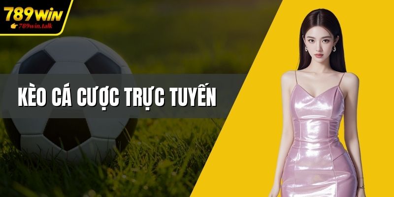 Kèo cá cược trực tuyến