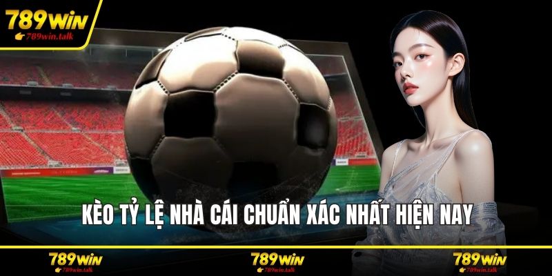 Kèo tỷ lệ nhà cái chuẩn xác nhất hiện nay