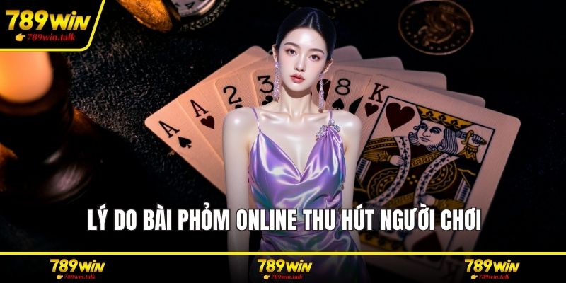 Lý do bài phỏm online thu hút người chơi