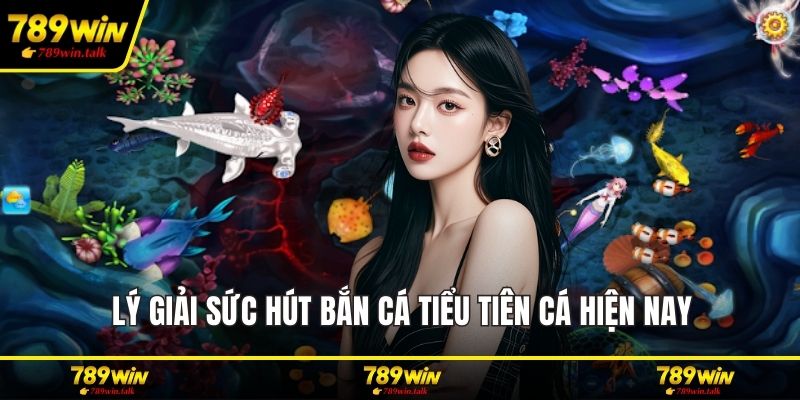Lý giải sức hút bắn cá tiểu tiên cá hiện nay