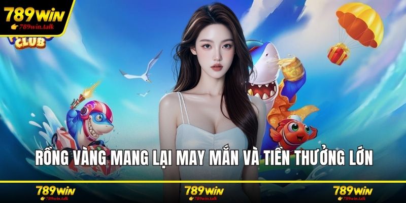Rồng vàng mang lại may mắn và tiền thưởng lớn