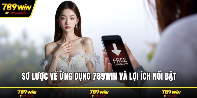 Sơ lược về ứng dụng 789WIN và lợi ích nổi bật