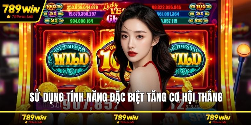Sử dụng tính năng đặc biệt tăng cơ hội thắng