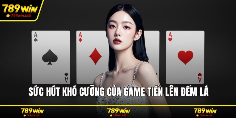 Sức hút khó cưỡng của game tiến lên đếm lá