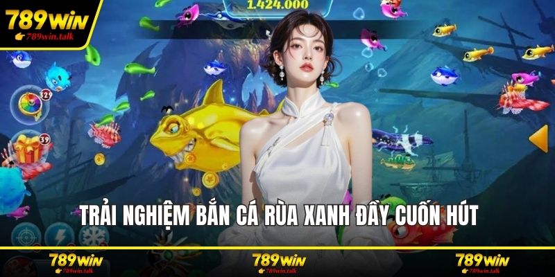 Trải nghiệm bắn cá rùa xanh đầy cuốn hút