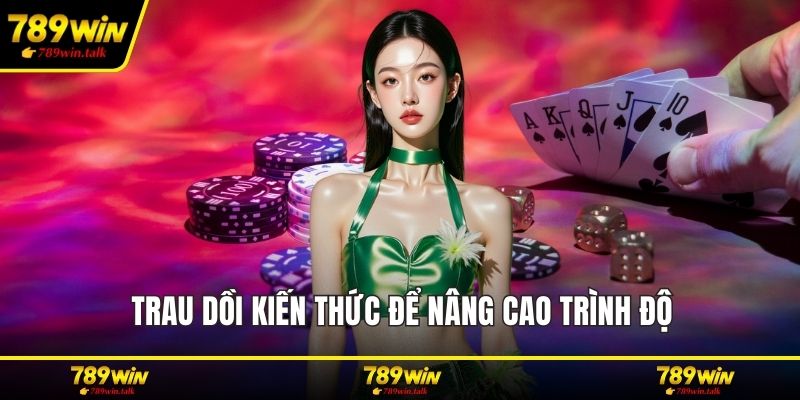 Trau dồi kiến thức để nâng cao trình độ 