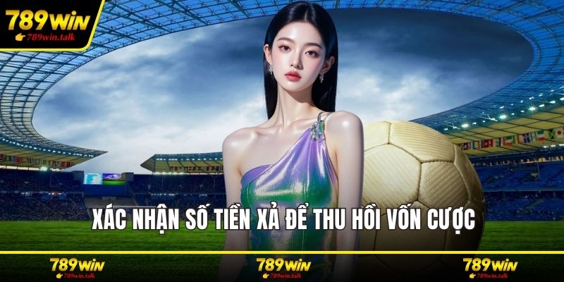 Xác nhận số tiền xả để thu hồi vốn cược